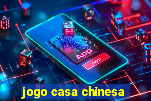 jogo casa chinesa